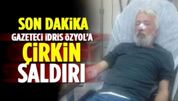 Son dakika: Gazeteci İdris Özyol'a saldırı: Hastaneye kaldırıldı