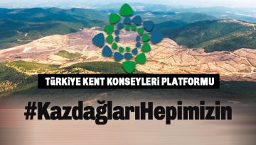 Türkiye Kent Konseyleri Platformu, Kaz Dağları talanına karşı harekete geçti