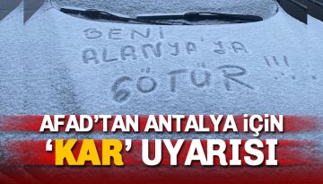 AFAD'tan Antalya için kuvvetli kar ve buzlanma uyarısı