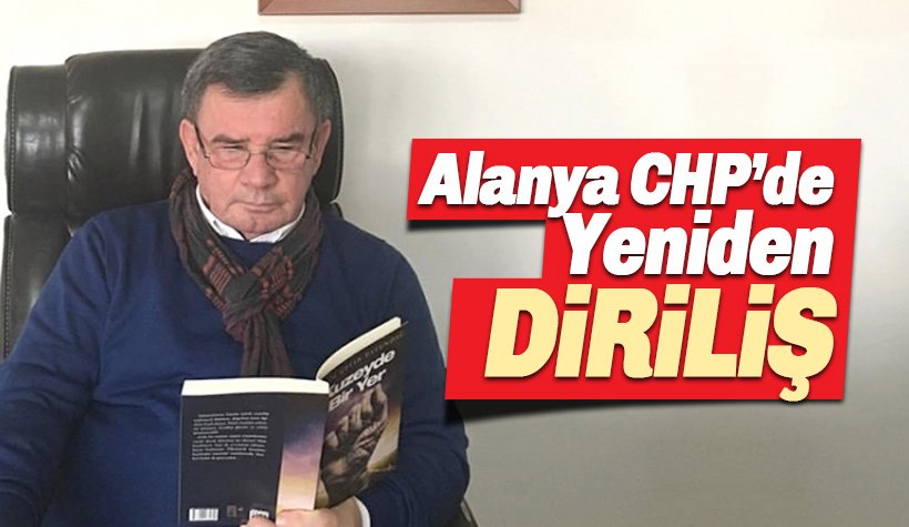 Alanya CHP'de 'Diriliş' Şimdi Başlıyor!