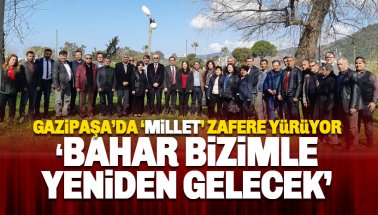 Gazipaşa Millet İttifakı Adayı Mehmet Ali Yılmaz: Bahar Bizimle Gelecek