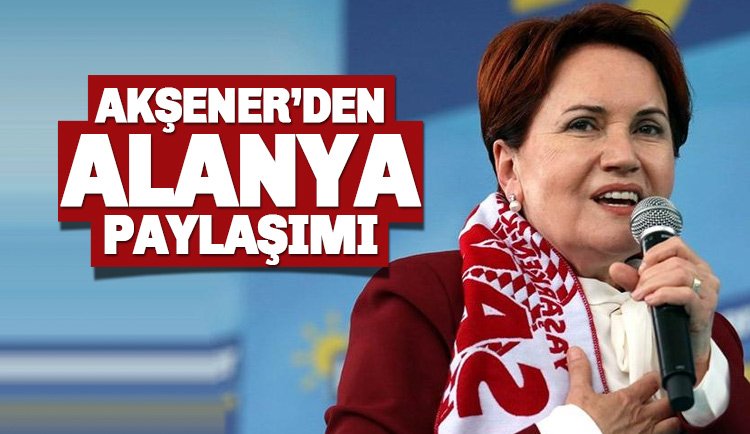 İYİ Parti Lideri Meral Akşener'den Alanya Paylaşımı: Turistler de tanışacak!