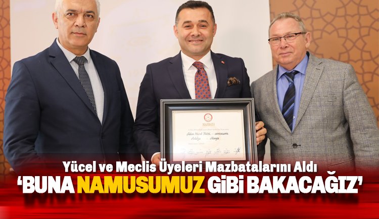 Başkan Yücel ve Meclis Üyeleri Mazbatalarını Aldı