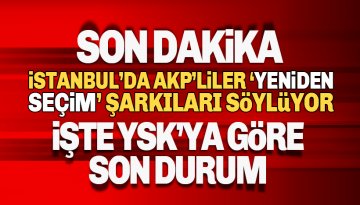 YSK verilerine göre İstanbul’da son durum: Yeniden Seçim Şarkıları