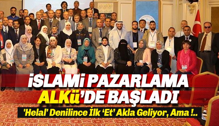İslami Pazarlama Kongresi ALKÜ'de başladı: 'Helal' Denilince İlk Et Akla Geliyor