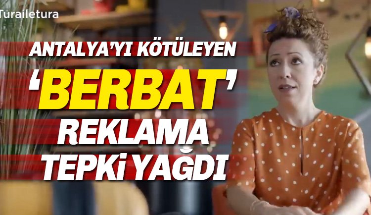Antalya'yı kötüleyen 'berbat' reklama tepki yağdı
