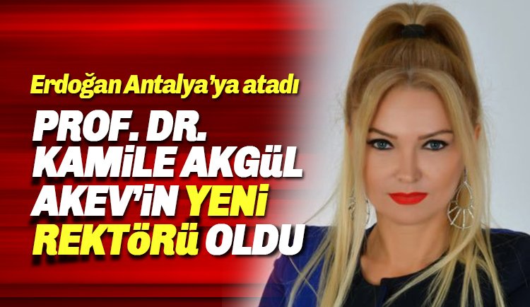 Profesör DR. Kamile Akgül Antalya AKEV'e rektör olarak atandı