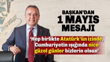 Başkan Böcek'ten 1 Mayıs Mesajı: Atatürk'ün izinde nice güzel günlere