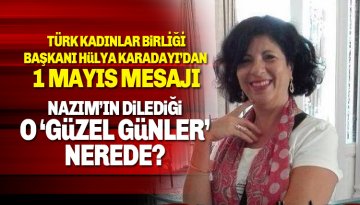 Türk Kadınlar Birliği Başkanı Hülya Karadayı'dan 1 Mayıs Mesajı