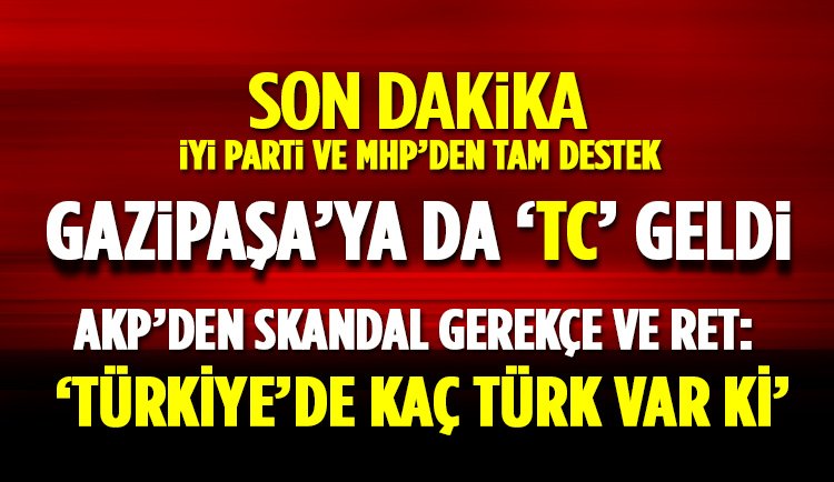 Gazipaşa'ya da 'TC' geldi: AKP'den ret ve skandal savunma