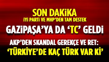 Gazipaşa'ya da 'TC' geldi: AKP'den ret ve skandal savunma