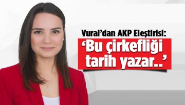 CHP'li Pınar Vural: AKP'nin bu çirkefliğini de tarih yazar