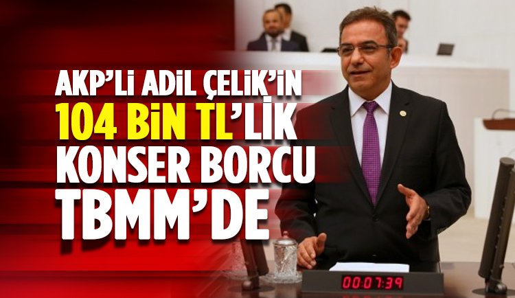 AKP'li Adil Çelik'İn Gazipaşa'ya 100'bin TL'lik Konseri TBMM'de