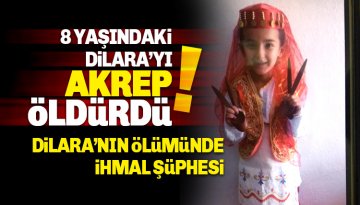 Akrebin Soktuğu 8 Yaşındaki Dilara İnci hayatını Kaybetti: İhmal var..