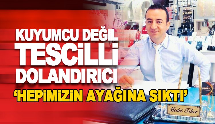 Sahte Altın Olayında Yeni gelişme: Kuyumcu değil, Tescilli Bir Dolandırıcı