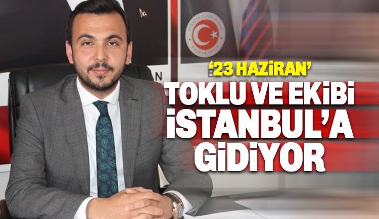 Toklu, Binali Yıldırım'a destek için İstanbul'a gidiyor