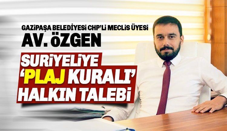 Av. Ulaş Özgen: Suriyelilere 'Plaj Kuralı' Halkın Talebidir