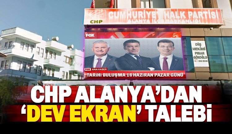 CHP Alanya binasına, İmamoğlu-Yıldırım programı için dev ekran talebi