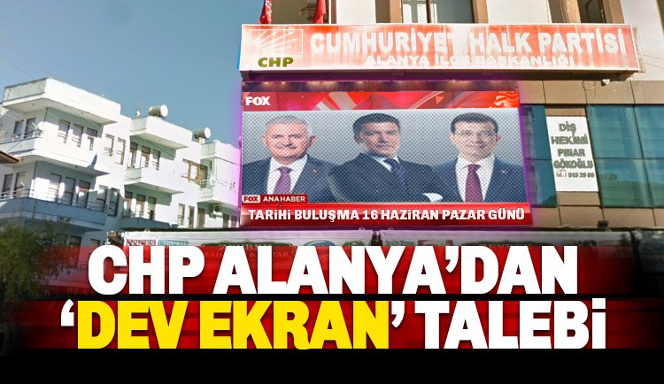 CHP Alanya binasına, İmamoğlu-Yıldırım programı için dev ekran talebi