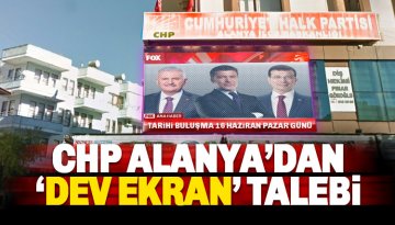 CHP Alanya binasına, İmamoğlu-Yıldırım programı için dev ekran talebi