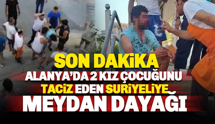 Alanya'da iki küçük çocuğu taciz eden sapığa meydan dayağı