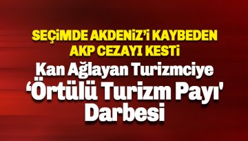 Kan Ağlayan turizmciye AKP'den örtülü 'Turizm payı' darbesi