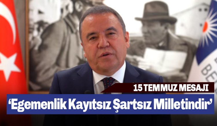 Başkan Böcek'ten 15 Temmuz Mesajı: Egemenlik Kayıtsız Şatsız Milletindir