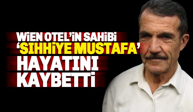 Wien Otel'in sahibi Mustafa Özyurt hayatını kaybetti