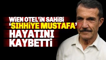 Wien Otel'in sahibi Mustafa Özyurt hayatını kaybetti