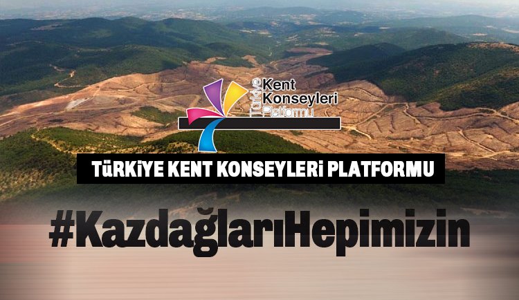 Türkiye Kent Konseyleri Platformu, Kaz Dağları talanına karşı harekete geçti