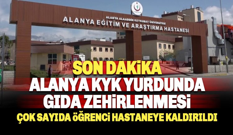 Alanya KYK yurdunda gıda zehirlenmesi: Çok sayıda öğrenci..