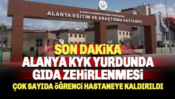 Alanya KYK yurdunda gıda zehirlenmesi: Çok sayıda öğrenci..