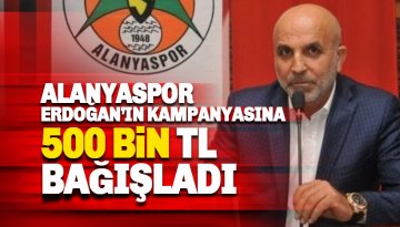 Alanyaspor, Erdoğan'ın kampanyasına 500 bin TL bağışladı