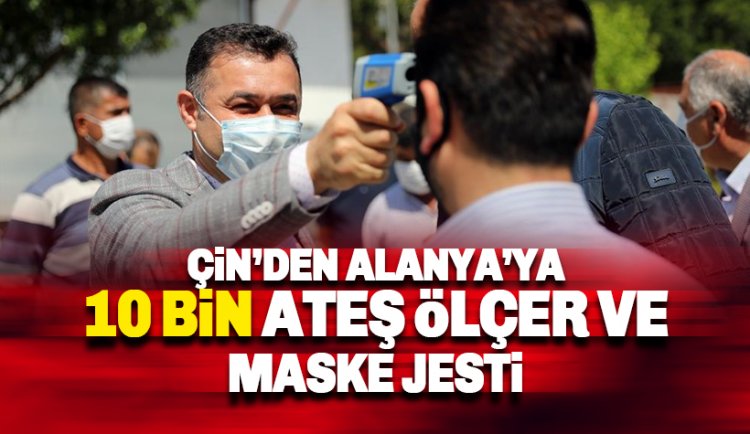 Çin'den Alanya'ya 10 bin ateş ölçer ve maske jesti