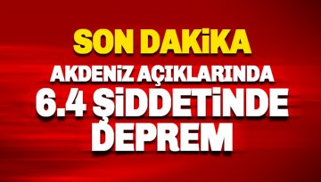 Akdeniz açıklarında 6.4 şiddetinde deprem