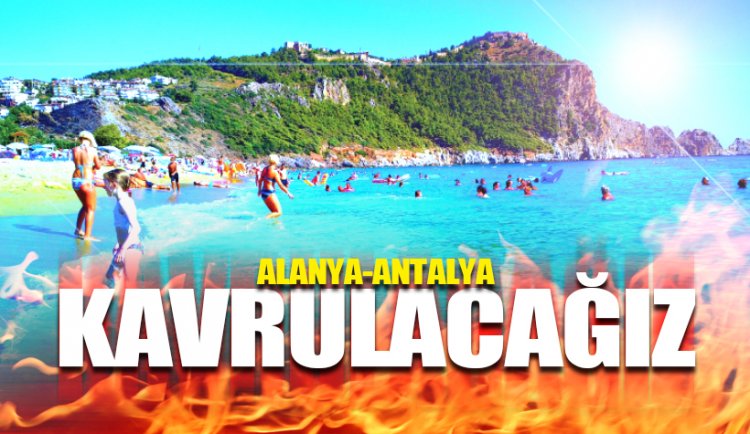 Alanya Hava durumu: KAVRULACAĞIZ