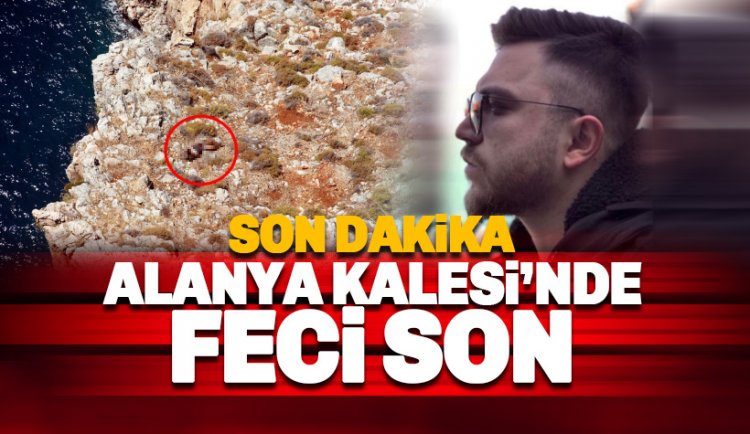 Alanya Kalesi'nde Feyyaz Şahiner isimli gencin feci sonu