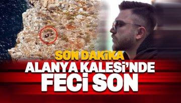Alanya Kalesi'nde Feyyaz Şahiner isimli gencin feci sonu