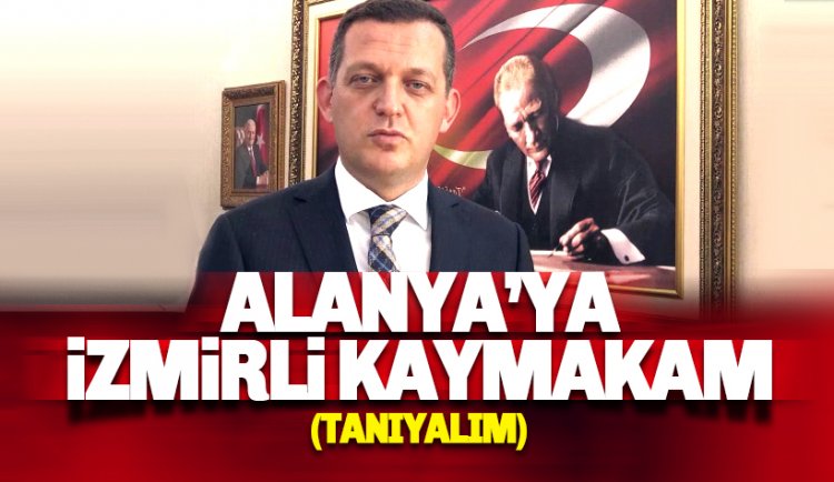 Alanya'nın yeni Kaymakamı Ürkmezer'i tanıyalım