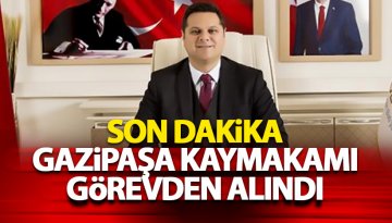 Gazipaşa Kaymakamı Cemil Öztürk görevden alındı