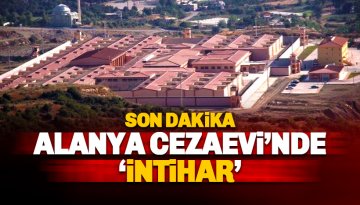 Alanya Cezaevi'nde bir mahkumun canına kıydığı iddia ediliyor
