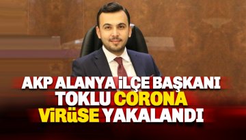 AKP İlçe Başkanı Mustafa Toklu corona virüse yakalandı