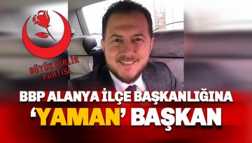 BBP Alanya İlçe Başkanlığına YAMAN başkan