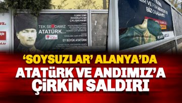 Alanya'da Atatürk ve Andımız Afişine Çirkin saldırı