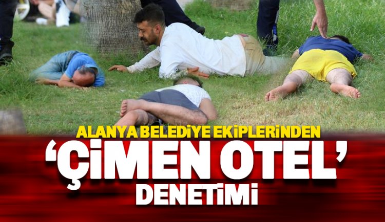 Alanya Zabıta Ekiplerinde 'Çimen Otel' denetimi