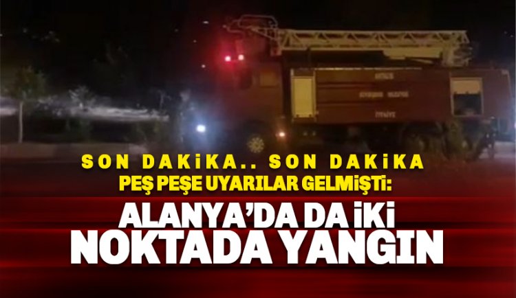 Manavgat'ın ardından Alanya'da iki noktada yangın