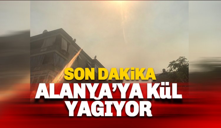 Alanya'da kül yağmuru başladı