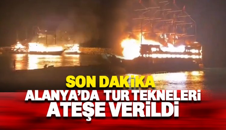Alanya'da 4 tur teknesi kül  oldu