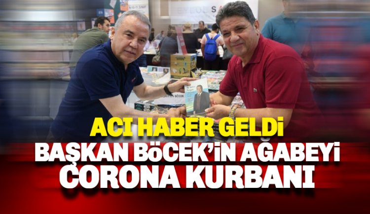 Başkan Muhittin Böcek'in ağabeyi Corona Virüs kurbanı