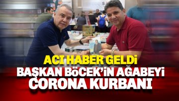 Başkan Muhittin Böcek'in ağabeyi Corona Virüs kurbanı